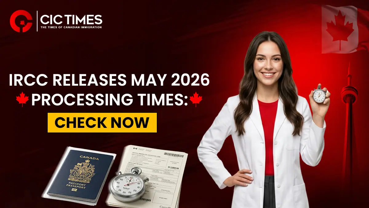 Canada IRCC Processing Times Updated in May 2026