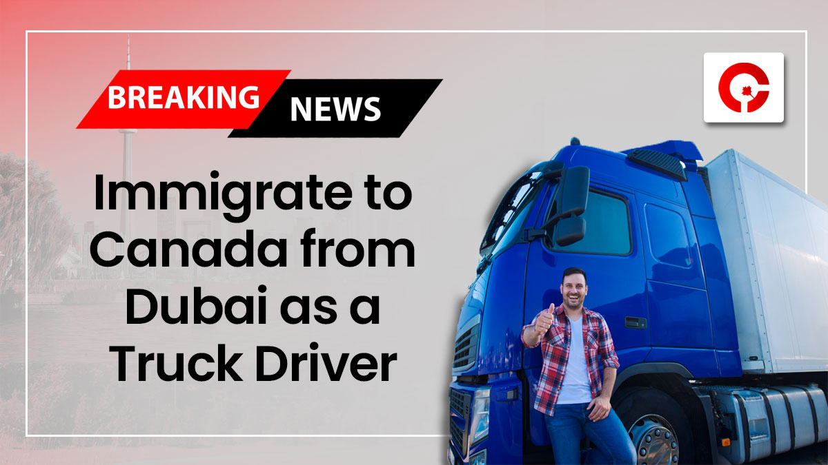 Immigrate to Canada from Dubai as a Truck Driver