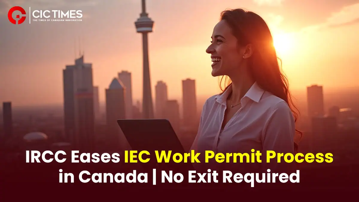 IRCC Eases Work Permit Process for IEC Participants Already in Canada